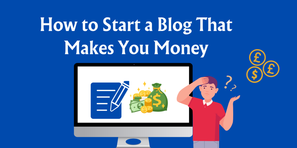 How to Start a Blog That Makes You Money