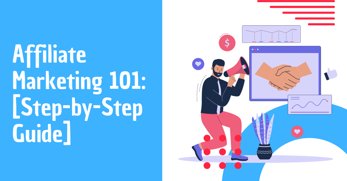 Affiliate Marketing 101: [Step-by-Step Guide] in 2024