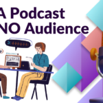 Start A Podcast with no audience